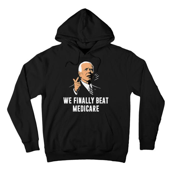 We Finally Beat Medicare Funny Antibiden Tall Hoodie