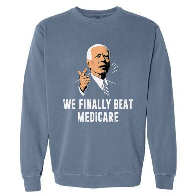 We Finally Beat Medicare Funny Antibiden Garment-Dyed Sweatshirt