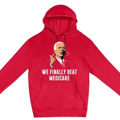 We Finally Beat Medicare Funny Antibiden Premium Pullover Hoodie