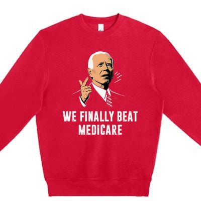 We Finally Beat Medicare Funny Antibiden Premium Crewneck Sweatshirt