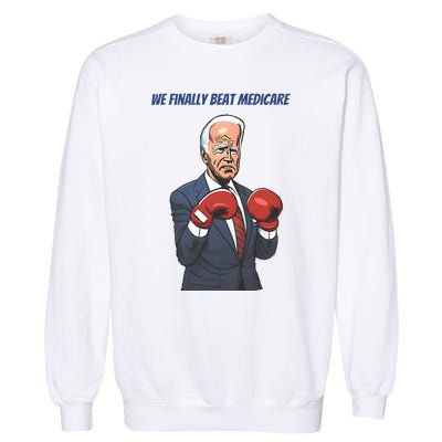 We Finally Beat Medicare Joe Biden Trump Garment-Dyed Sweatshirt