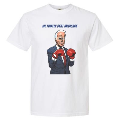 We Finally Beat Medicare Joe Biden Trump Garment-Dyed Heavyweight T-Shirt