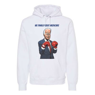 We Finally Beat Medicare Joe Biden Trump Premium Hoodie