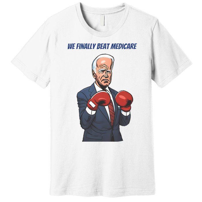 We Finally Beat Medicare Joe Biden Trump Premium T-Shirt