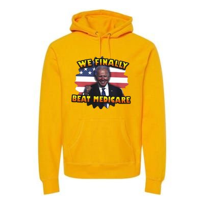 We Finally Beat Medicare Joe Biden Trump Political Debate Premium Hoodie