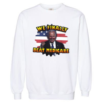 We Finally Beat Medicare Joe Biden Trump Political Debate Garment-Dyed Sweatshirt