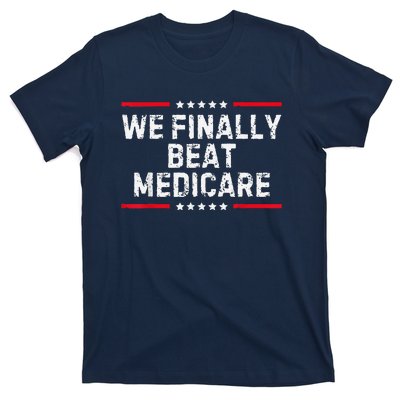 We Finally Beat Medicare T-Shirt