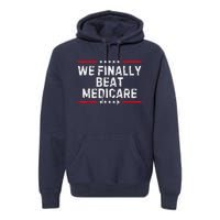 We Finally Beat Medicare Premium Hoodie