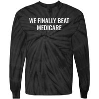 We Finally Beat Medicare Tie-Dye Long Sleeve Shirt