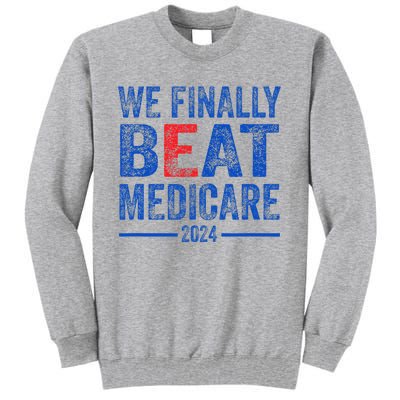 We Finally Beat Medicare Tall Sweatshirt