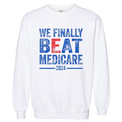 We Finally Beat Medicare Garment-Dyed Sweatshirt