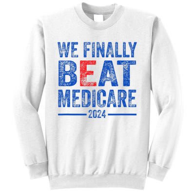 We Finally Beat Medicare Sweatshirt