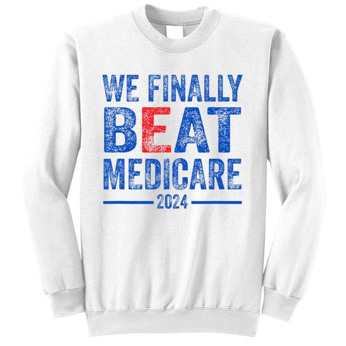 We Finally Beat Medicare Sweatshirt