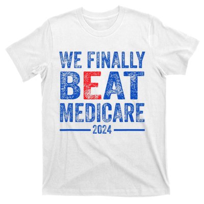 We Finally Beat Medicare T-Shirt