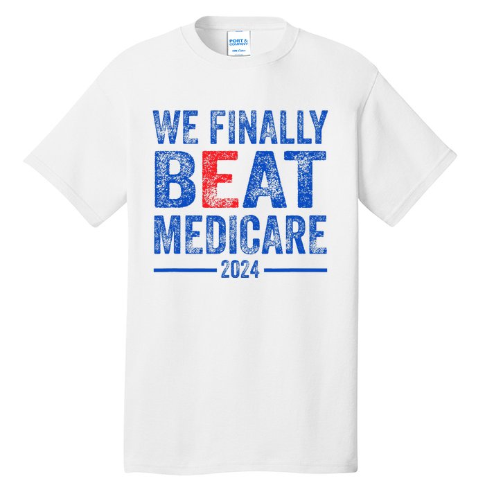 We Finally Beat Medicare Tall T-Shirt