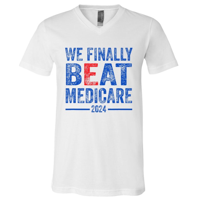 We Finally Beat Medicare V-Neck T-Shirt