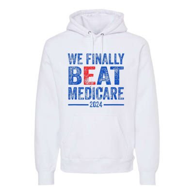 We Finally Beat Medicare Premium Hoodie