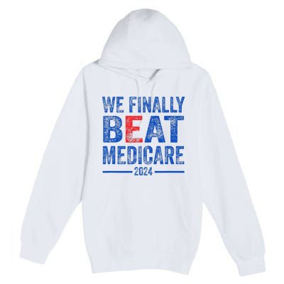 We Finally Beat Medicare Premium Pullover Hoodie