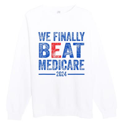 We Finally Beat Medicare Premium Crewneck Sweatshirt