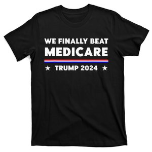 We Finally Beat Medicare Trump 2024 T-Shirt