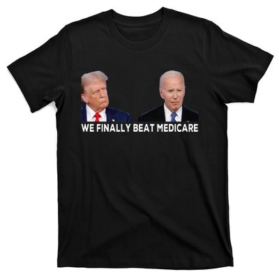 We Finally Beat Medicare T-Shirt