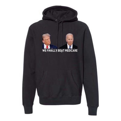 We Finally Beat Medicare Premium Hoodie