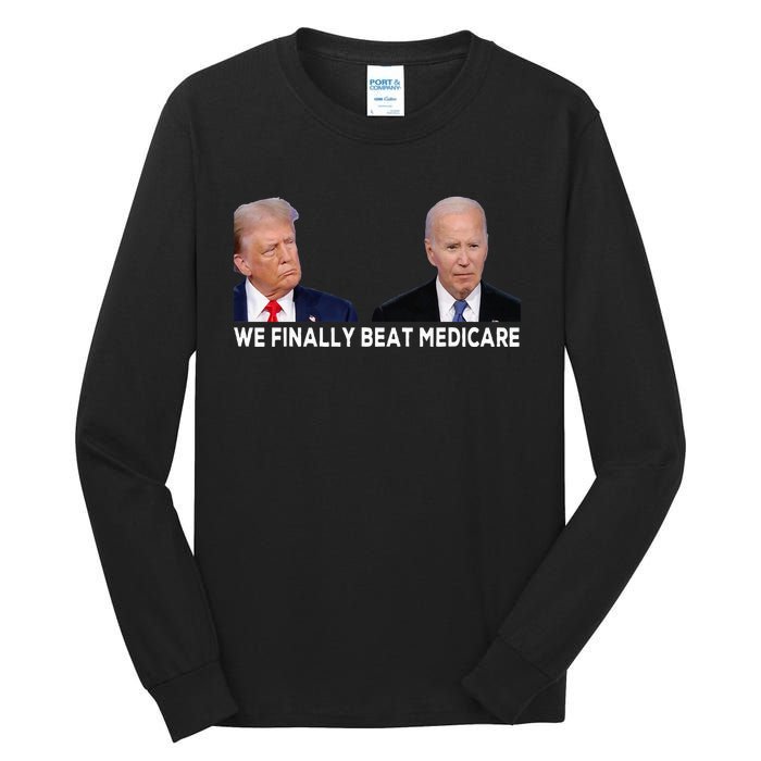 We Finally Beat Medicare Tall Long Sleeve T-Shirt