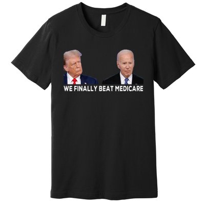 We Finally Beat Medicare Premium T-Shirt