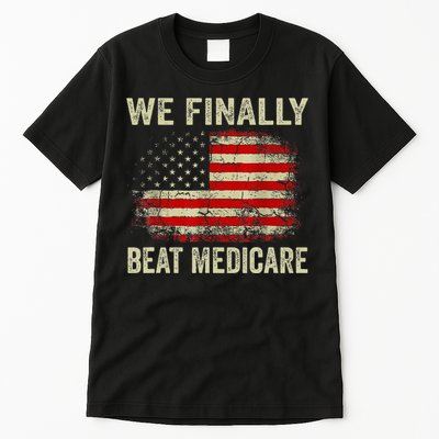 We Finally Beat Medicare Tall T-Shirt