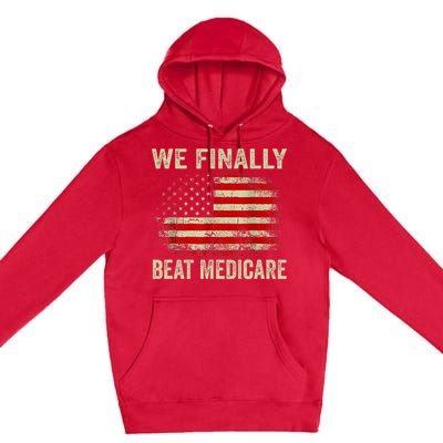 We Finally Beat Medicare Premium Pullover Hoodie