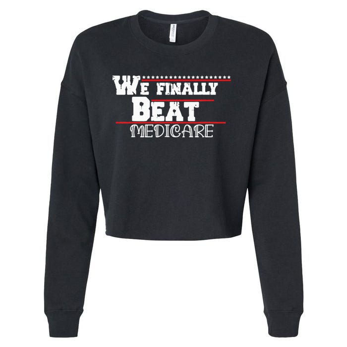 We Finally Beat Medicare Cropped Pullover Crew