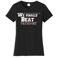 We Finally Beat Medicare Women's T-Shirt