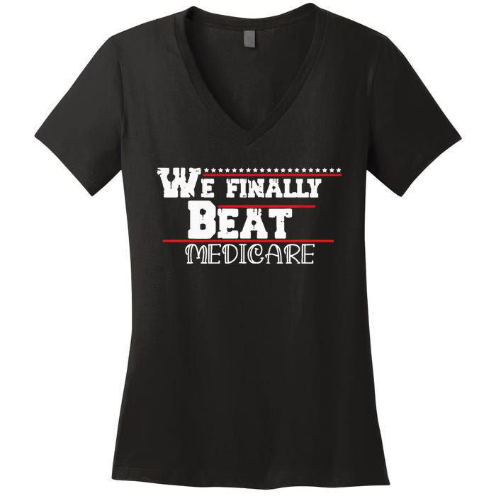 We Finally Beat Medicare Women's V-Neck T-Shirt