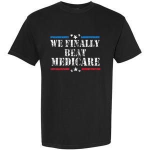 We Finally Beat Medicare Garment-Dyed Heavyweight T-Shirt