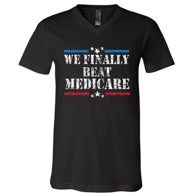 We Finally Beat Medicare V-Neck T-Shirt