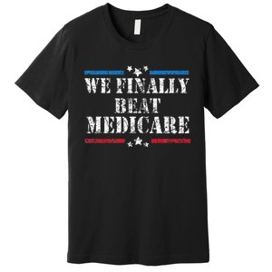 We Finally Beat Medicare Premium T-Shirt