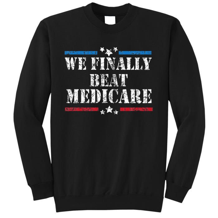 We Finally Beat Medicare Tall Sweatshirt