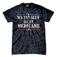 We Finally Beat Medicare Tie-Dye T-Shirt