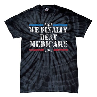 We Finally Beat Medicare Tie-Dye T-Shirt