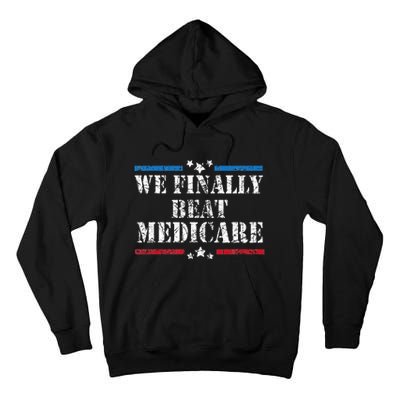 We Finally Beat Medicare Tall Hoodie