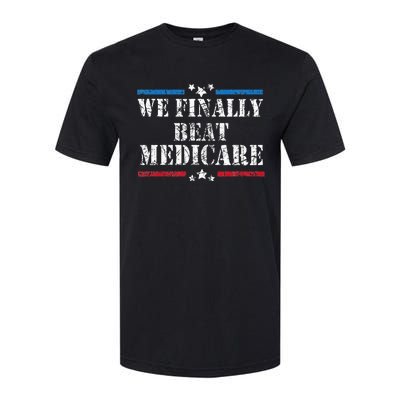 We Finally Beat Medicare Softstyle CVC T-Shirt