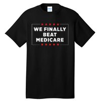 We Finally Beat Medicare Tall T-Shirt