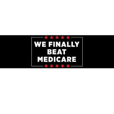 We Finally Beat Medicare Bumper Sticker