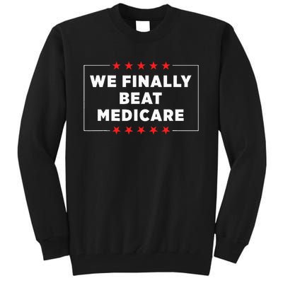 We Finally Beat Medicare Tall Sweatshirt