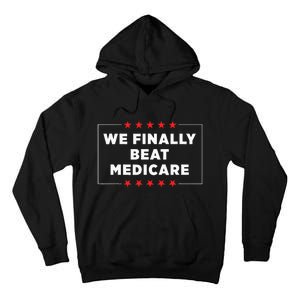 We Finally Beat Medicare Tall Hoodie