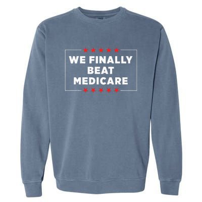 We Finally Beat Medicare Garment-Dyed Sweatshirt