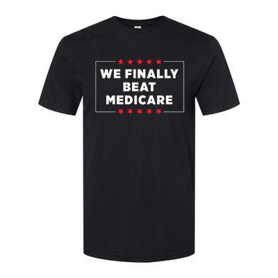 We Finally Beat Medicare Softstyle CVC T-Shirt