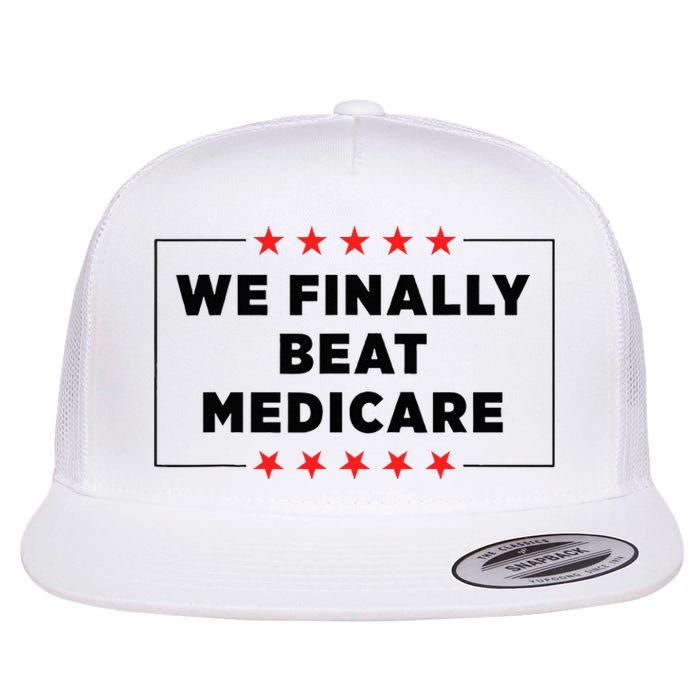 We Finally Beat Medicare Funny Flat Bill Trucker Hat