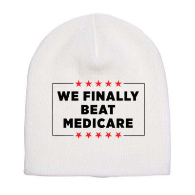 We Finally Beat Medicare Funny Short Acrylic Beanie