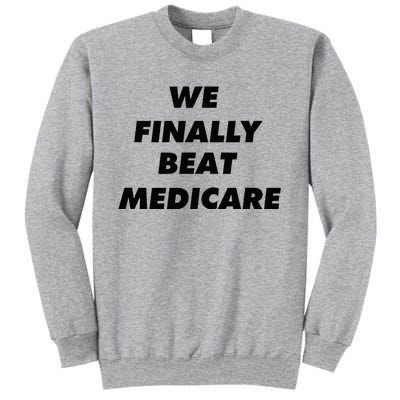 We Finally Beat Medicare Usa America Tall Sweatshirt